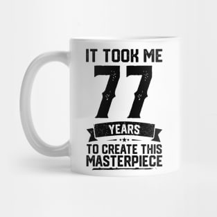 It Took Me 77 Years To Create This Masterpiece 77th Birthday Mug